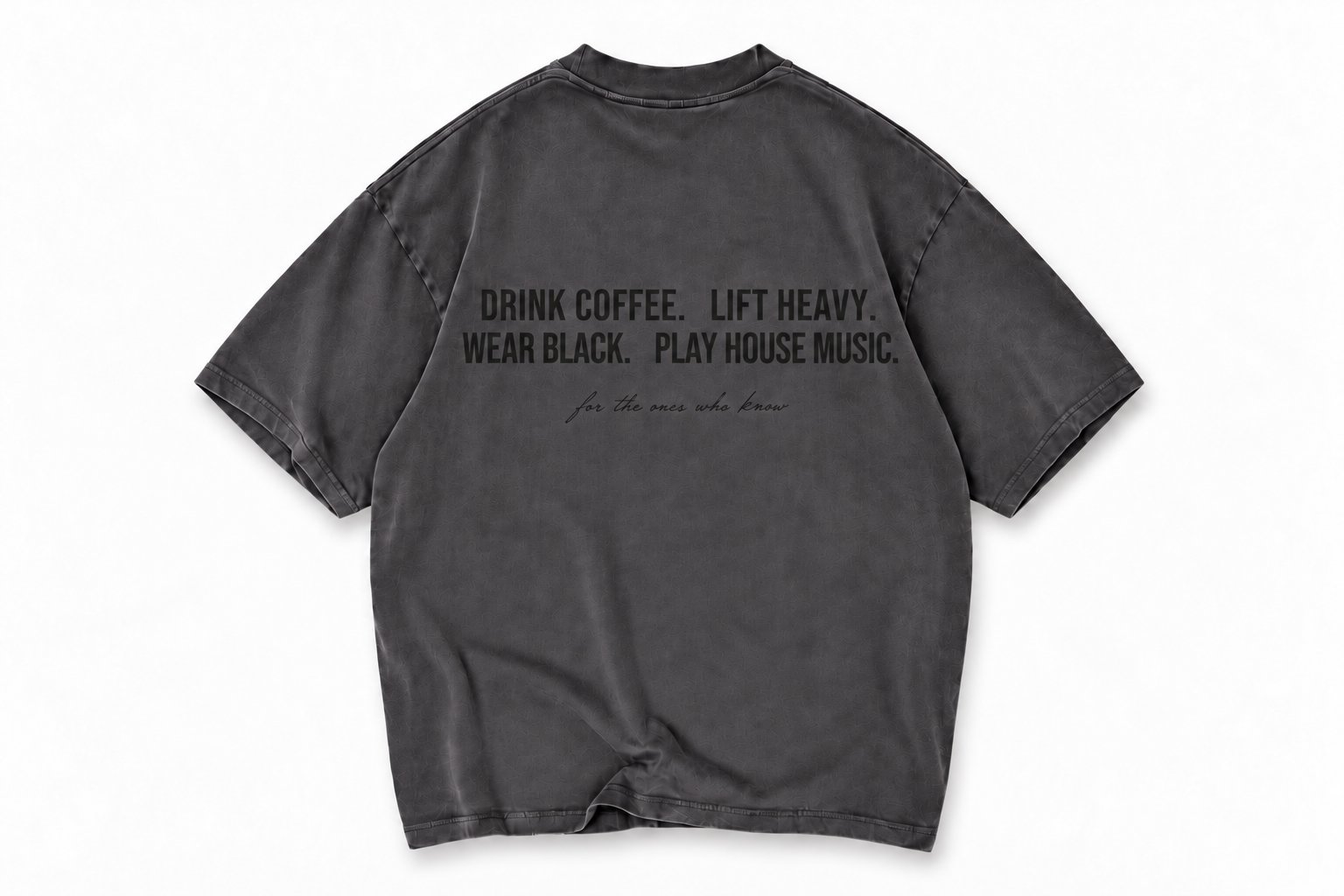 House Code 001 washed black tee, back print: Drink coffee. Lift heavy. Wear black. Play house music. For the ones who know.